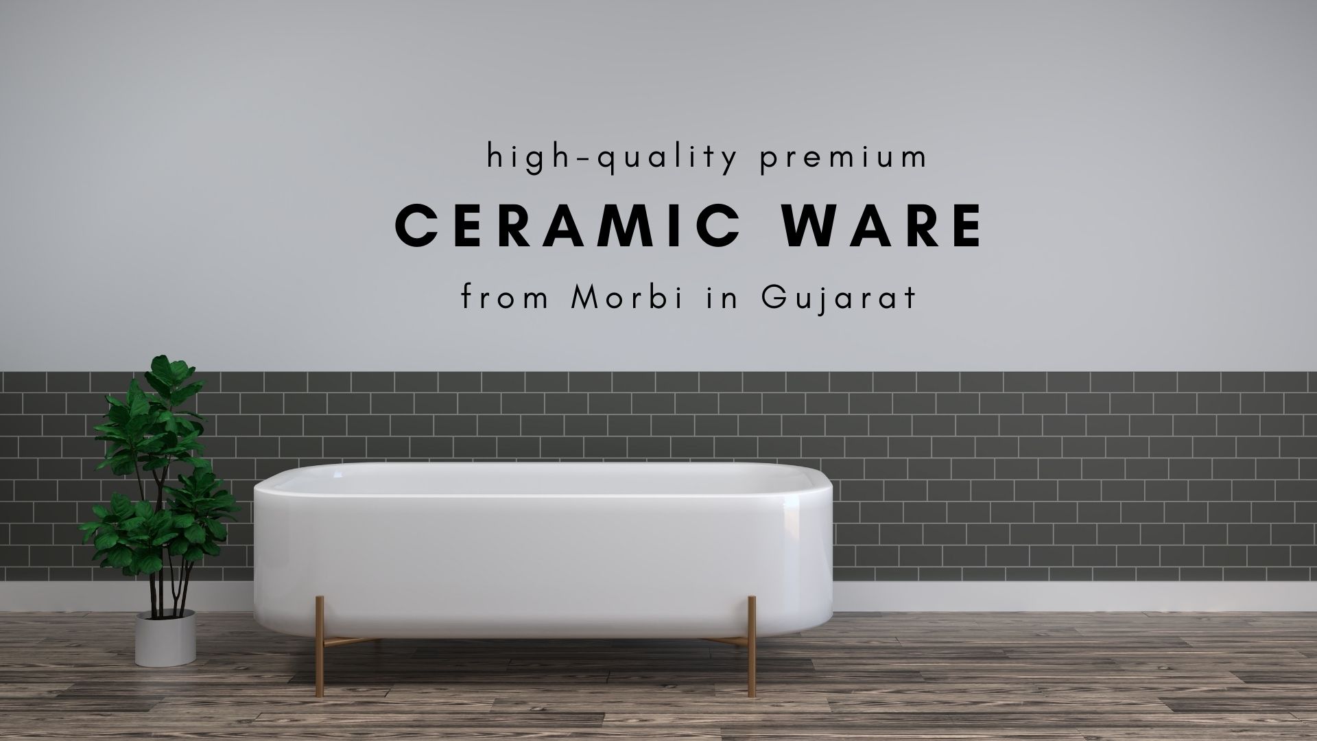 Morbi in Gujarat- a hub for high-quality premium ceramic ware for housing sector in India 1 Morbi in Gujarat creamic ware