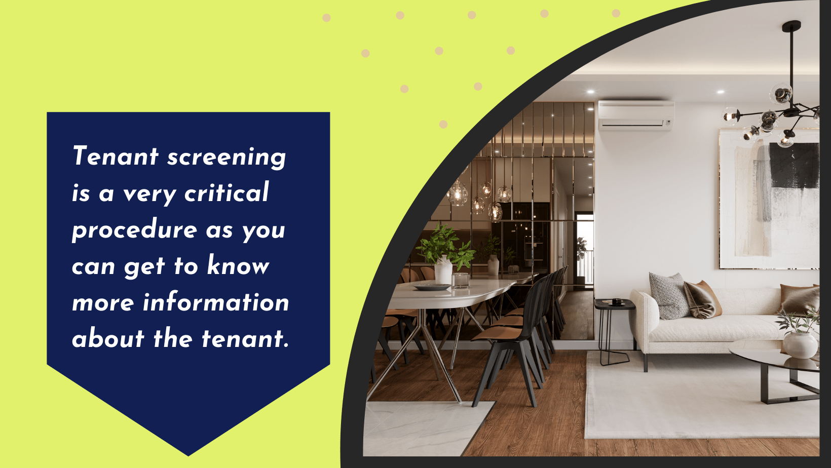 Basic tips and guidelines to find perfect tenants for your dream home in India! 5 Tenant screening is a very critical procedure as you can get to know more information about tenants