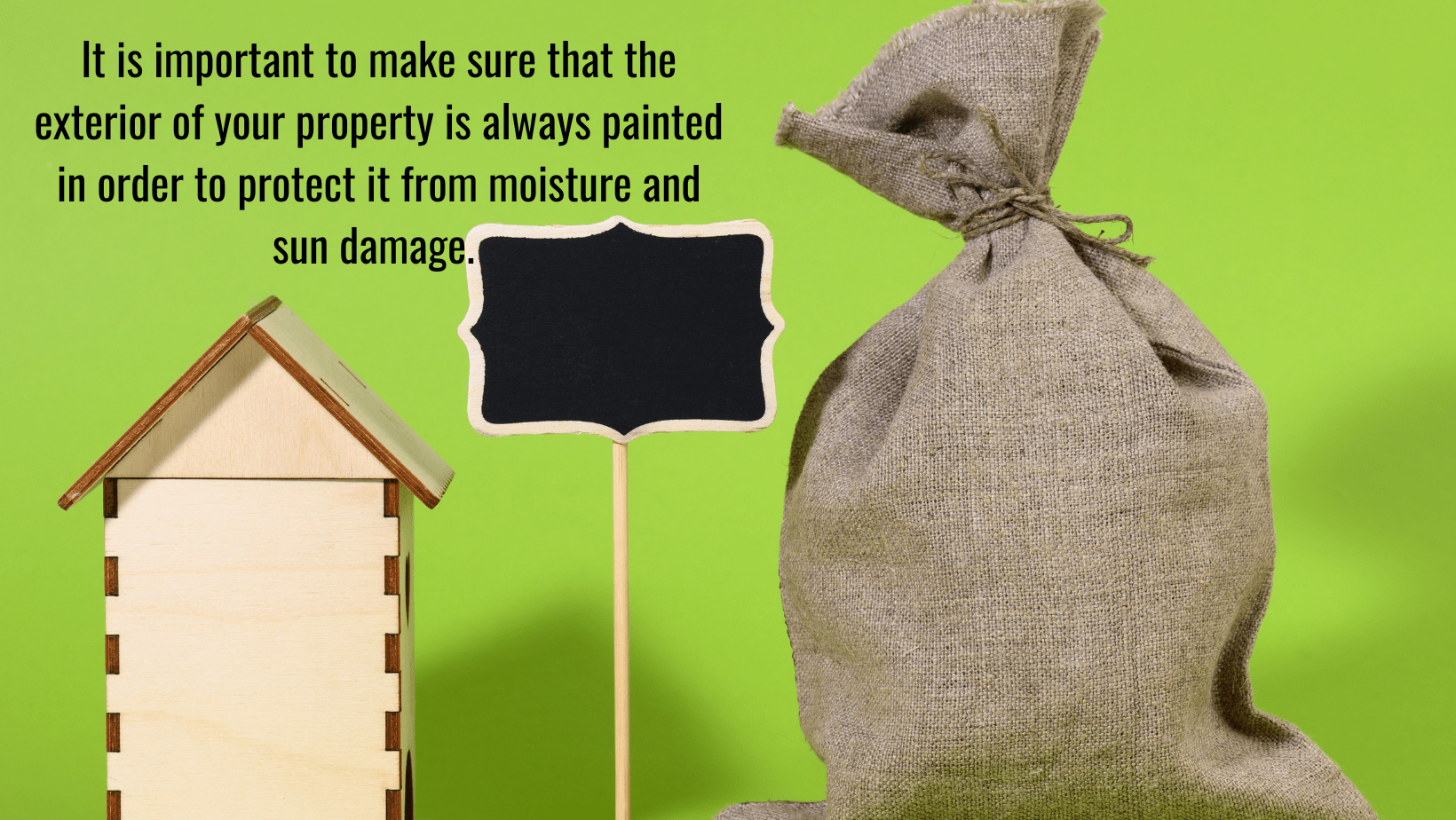 How to maintain your rental property! 3 Make sure that the exterior of your rental property is always painted in order to protect it from moisture and sun damage|
